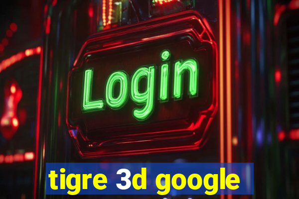 tigre 3d google